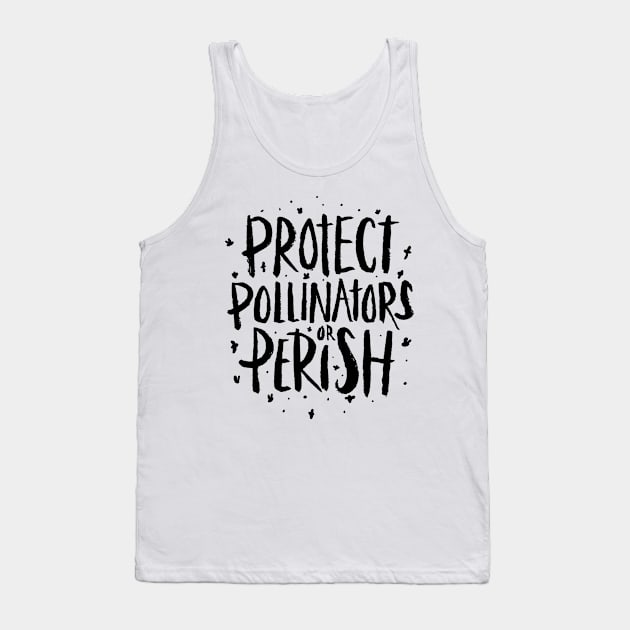 Pollinators - Protect Pollinators or Perish Tank Top by aaronsartroom